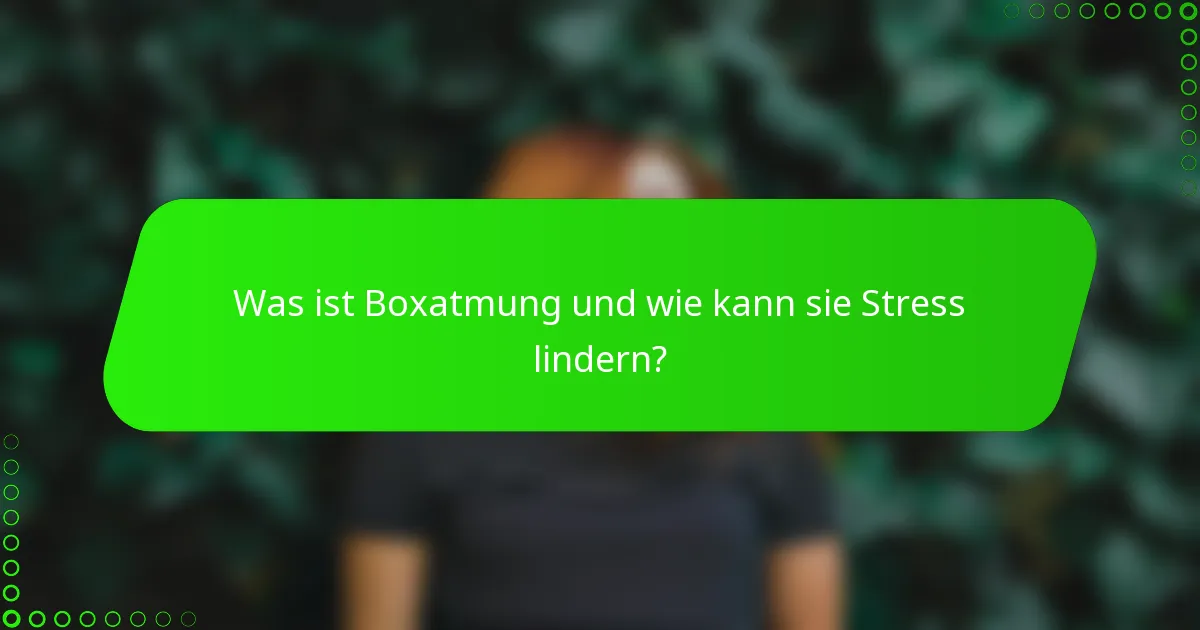 Was ist Boxatmung und wie kann sie Stress lindern?