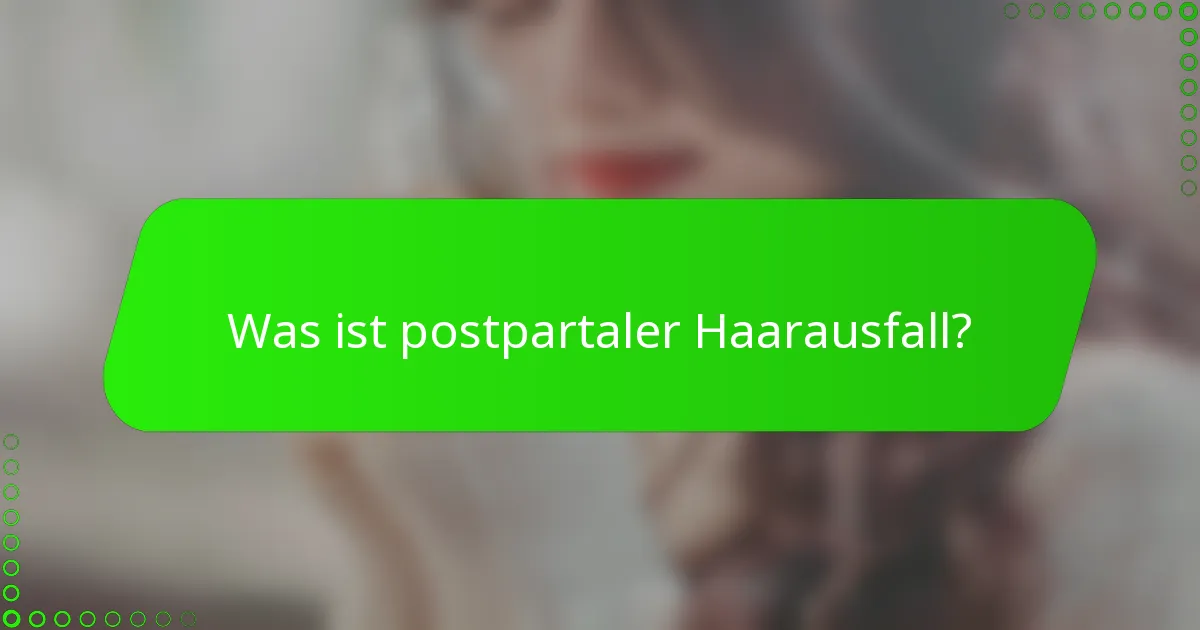 Was ist postpartaler Haarausfall?