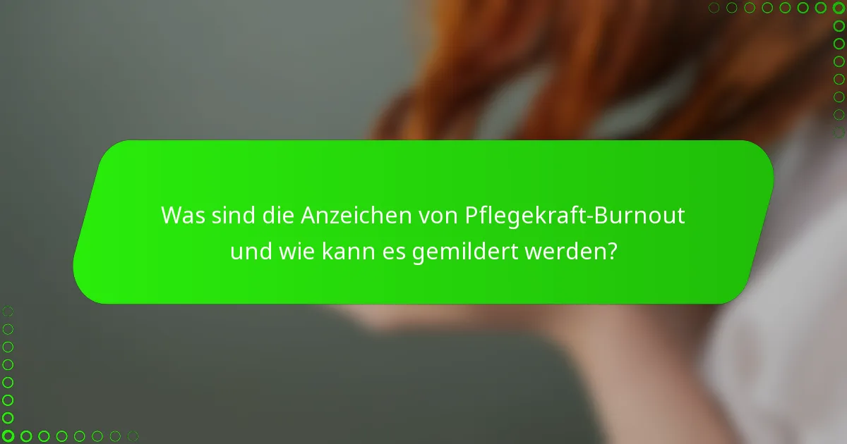 Was sind die Anzeichen von Pflegekraft-Burnout und wie kann es gemildert werden?