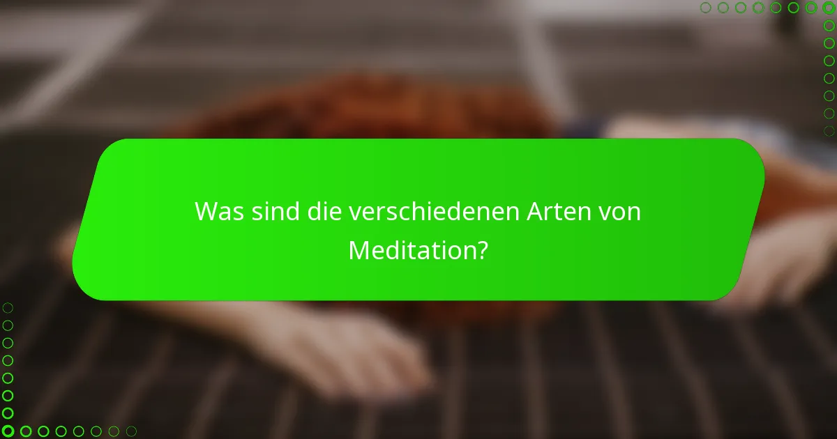 Was sind die verschiedenen Arten von Meditation?