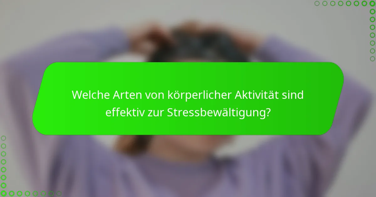 Welche Arten von körperlicher Aktivität sind effektiv zur Stressbewältigung?
